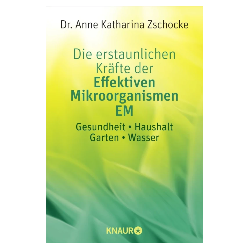 Das Buch EM - Die erstaunlichen Kraefte der Effektiven Mikroorganismen von Dr. Anne Katharina Zschocke